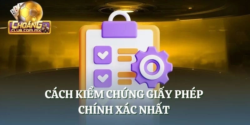 Cách kiểm chứng giấy phép chính xác nhất